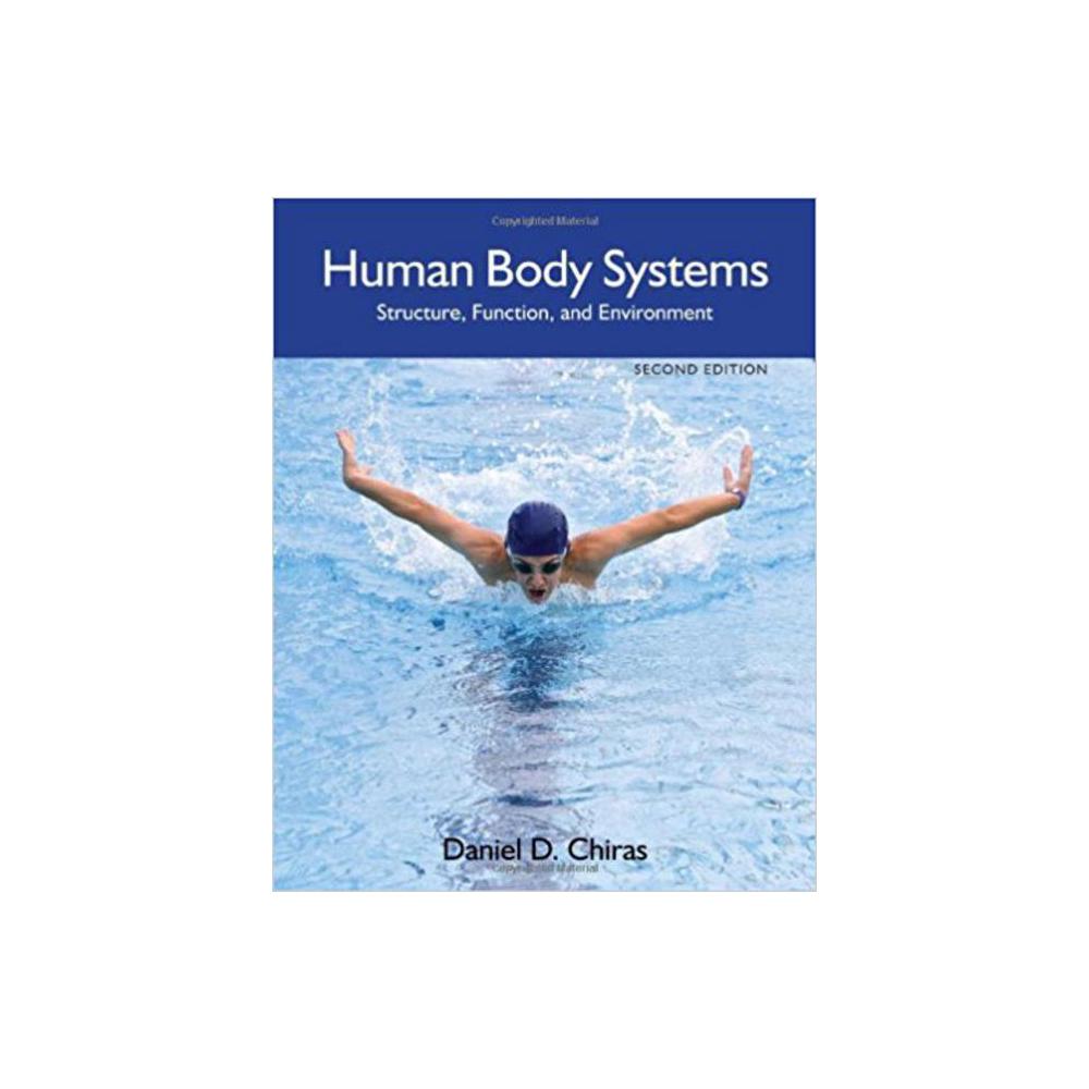 Chiras, Daniel D, Human Body Systems: Structure, Function, and Environment (Revised), 9781449647933, Jones & Bartlett Publishers, 2nd 13, Science, Books